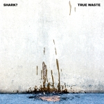 Shark?, True Waste LP